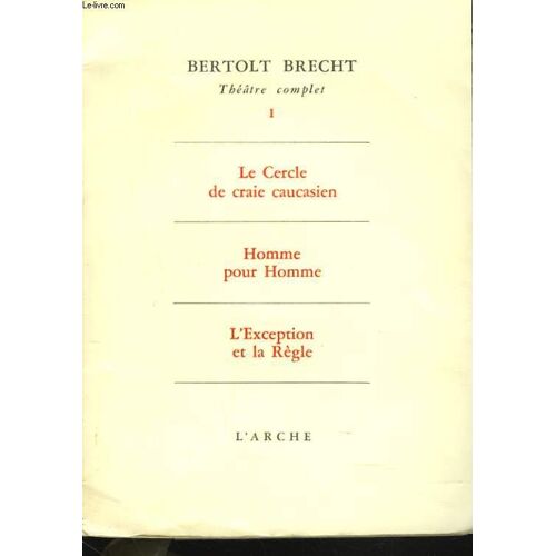 Theatre Complet, Tome I, Le Cercle De Craie Caucasien, Homme Pour Homme, L'exception Et La Regle