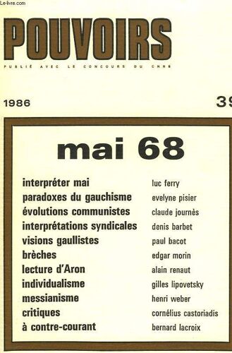 Pouvoirs, Revue Francaise D'etudes Constitutionnelles Et Politiques N°39, 1986. Mai 68. Interpreter Mai, Luc Ferry/ Paradoxes Du Gauchisme, E. Pisier / Evolutions Communistes, C. Journes / ...