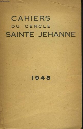 Cahiers Du Cercle Sainte Jehanne, Mensuel, Annee 1945 Complete. Le Monde De La Foi / Le Christ Vivant / Encore L'hospitalite / Moeurs De Chretiente / Le Bon Dieu Au Cirque / ...
