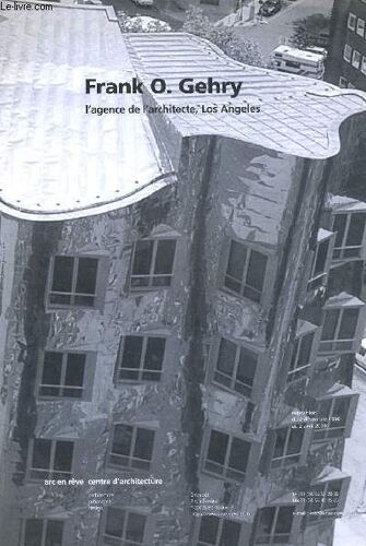 Frank O. Gehry L'agence De L'architecte Los Angeles Exposition Du 2 Décembre Au 2 Avril 2000