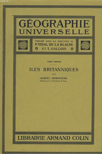 Geographie Universelle. Tome Premier. Iles Britanniques Par Albet Demangeon.