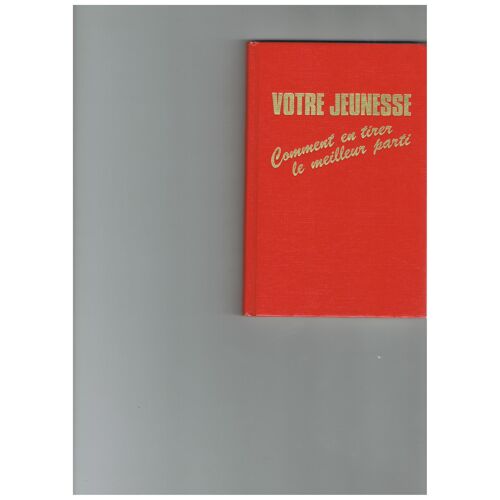 Votre Jeunesse Comment En Tirer La Meilleur Parti.