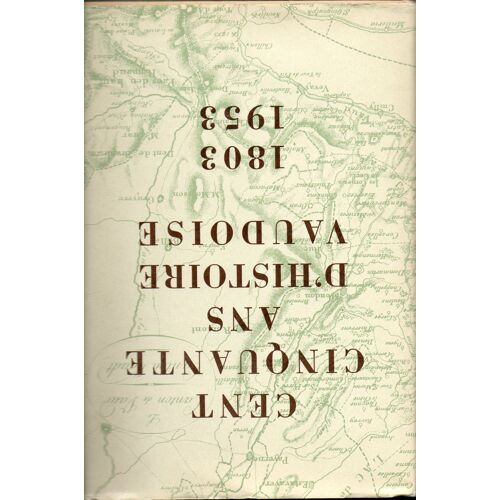 Cent Cinquante Ans D'histoire Vaudoise. 1803-1953. Publiè Par La Sociètè Vaudoise D'histoire Et D'archèologie. Ëbibliothëque Historique Vaudoiseí, 14.