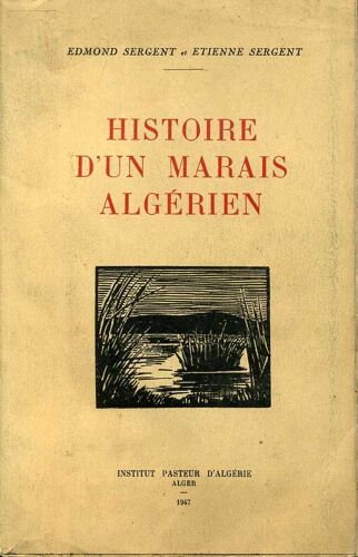 Histoire D'un Marais Algérien. - Alger: Institut Pasteur D'algérie, 1947 Histoire D'un Marais Algérien. - Alger: Institut Pasteur D'algérie, 1947