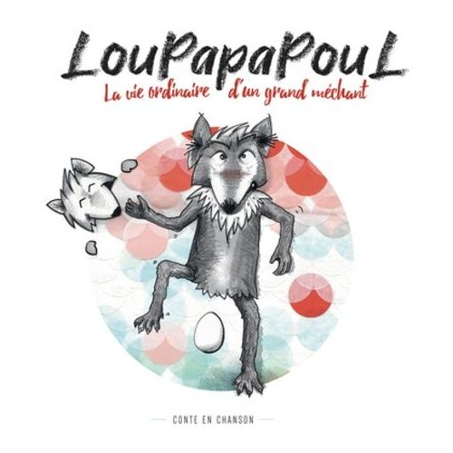 Loupapapoul - La Vie Ordinaire D'un Grand Méchant (1 Cd Audio)
