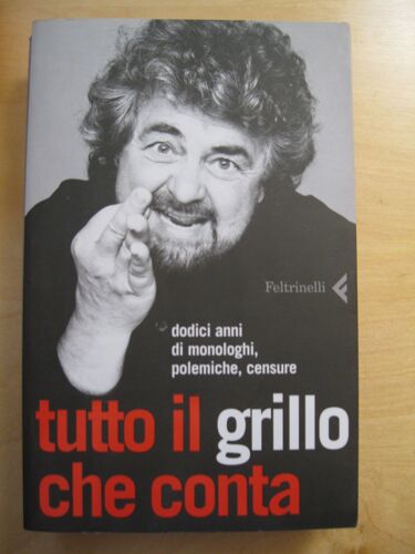 Tutto Il Grillo Che Conta. Dodici Anni Di Monologhi, Polemiche, Censure