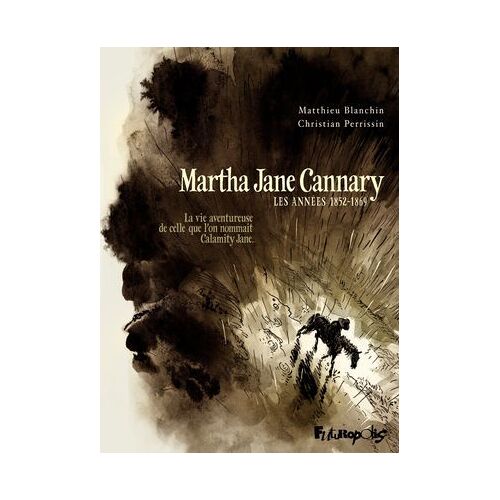Martha Jane Cannary (Tome 1) - La Vie Aventureuse De Celle Qu'on Nommait Calamity Jane