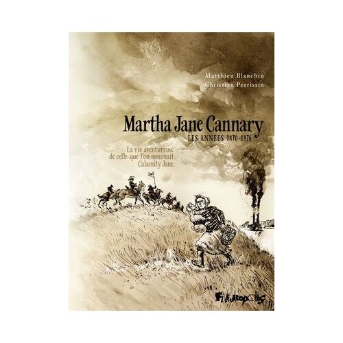 Martha Jane Cannary (Tome 2) - La Vie Aventureuse De Celle Qu'on Nommait Calamity Jane