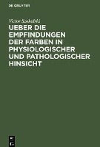 Ueber Die Empfindungen Der Farben In Physiologischer Und Pathologischer Hinsicht