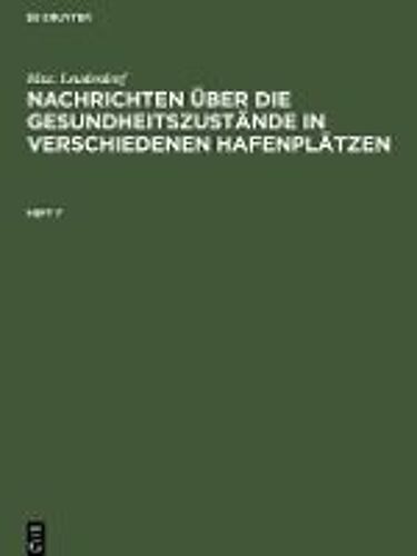 Max. Leudesdorf: Nachrichten Über Die Gesundheitszustände In Verschiedenen Hafenplätzen. Heft 7
