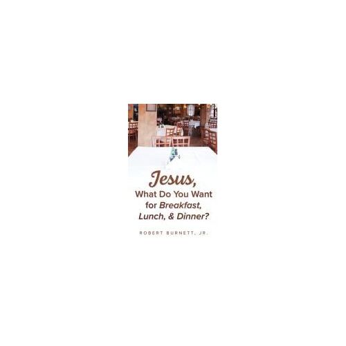 Jesus, What Do You Want For Breakfast, Lunch, & Dinner?