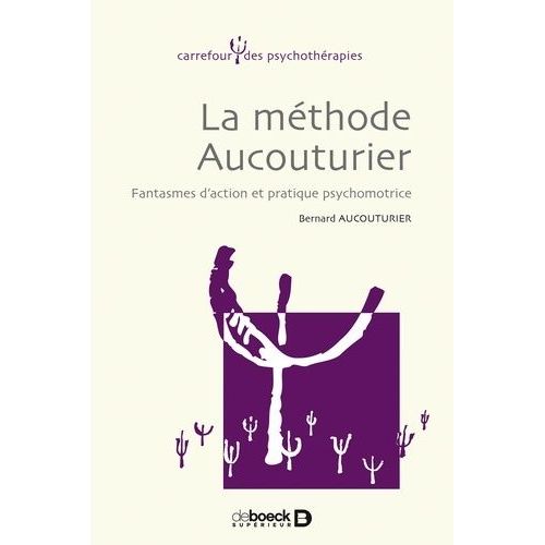La Méthode Aucouturier - Fantasmes D'action Et Pratique Psychomotrice