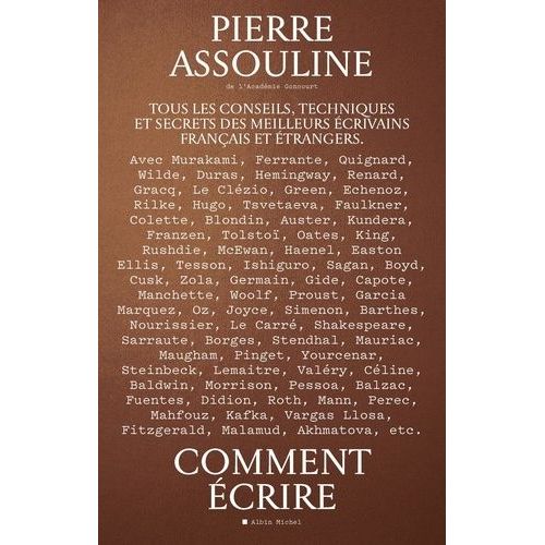 Comment Écrire - Tous Les Conseils, Techniques Et Secrets Des Meilleurs Écrivains Français Et Étrangers