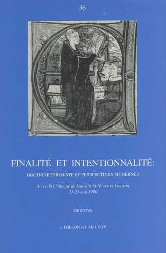 Finalité Et Intentionnalité : Doctrine Thomiste Et Perspectives Modernes - Actes Du Colloque De Louvain-La-Neuve Et Louvain, 21-23 Mai 1990