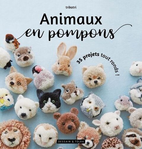 Animaux En Pompons - 35 Projets Tout Ronds !