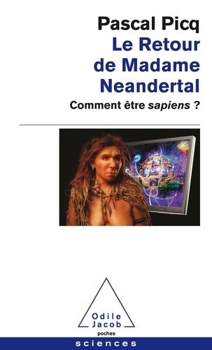 Le Retour De Madame Neandertal - Comment Être Sapiens ?