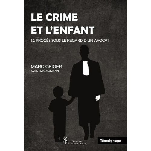 Le Crime Et L'enfant - 32 Procès Sous Le Regard D'un Avocat