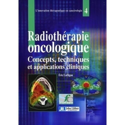 Radiothérapie Oncologique - Concepts, Techniques Et Applications Cliniques