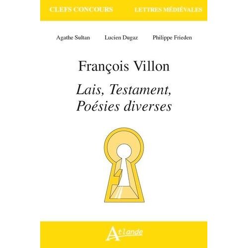 François Villon - Lais, Testaments, Poésies Diverses - Edition 2020-2021