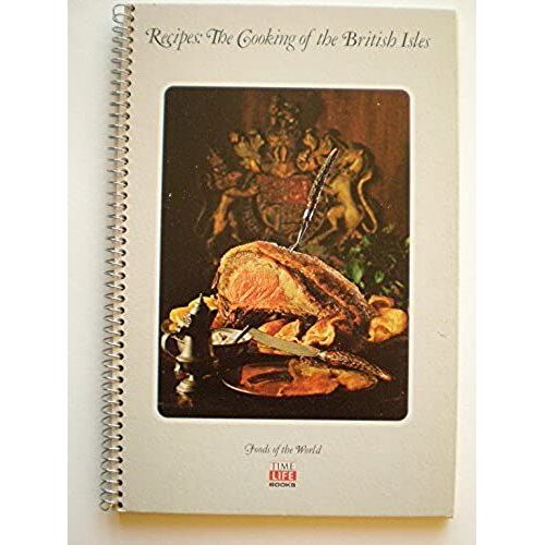 Recipes: The Cooking Of The British Isles: Foods Of The World Series