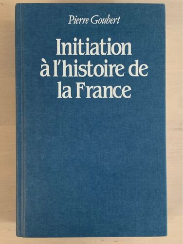 Initiation À L’Histoire De La France, Pierre Goubert 