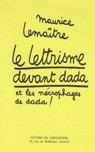Le Lettrisme Devant Dada Et Les Nécrophages De Dada ! Le Lettrisme Devant Dada Et Les Nécrophages De Dada !