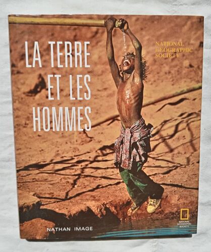 (Collectif), La Terre Et Les Hommes, National Geographic Society, Nathan Image, 1989