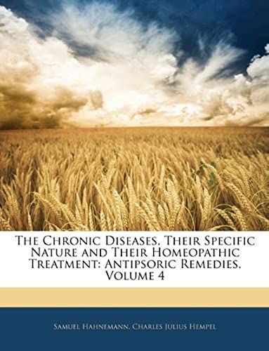 The Chronic Diseases, Their Specific Nature And Their Homeopathic Treatment: Antipsoric Remedies, Volume 4
