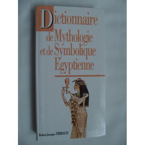 Dictionnaire De Mythologie Et De Symbolique Egyptienne