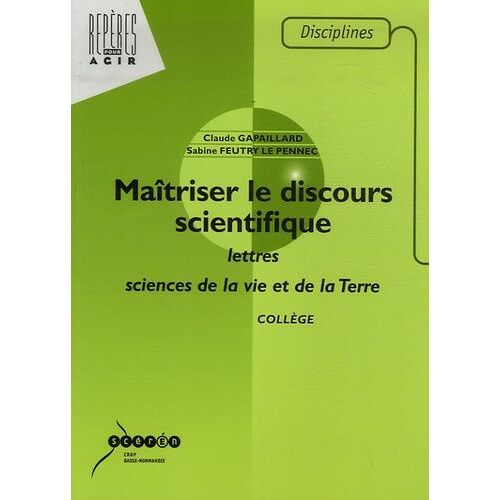 Maîtriser Le Discours Scientifique - Lettres Et Sciences De La Vie Et De La Terre Collège