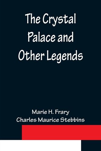 The Crystal Palace And Other Legends