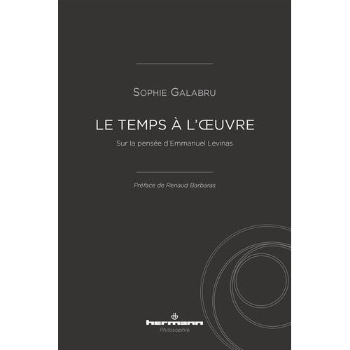 Le Temps À L'oeuvre - Sur La Pensée D'emmanuel Levinas
