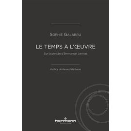 Le Temps À L'oeuvre - Sur La Pensée D'emmanuel Levinas