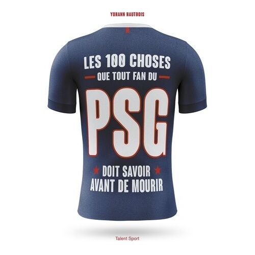 Les 100 Choses Que Tout Fan Du Psg Doit Savoir Avant De Mourir