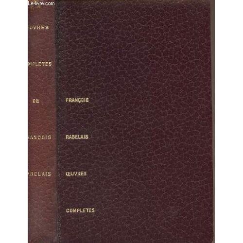 Oeuvres Complètes De François Rabelais - Texte Établi, Annoté Et Présenté Par Jean Plattard - 2 Volumes En 1 : 1/Gargantua - Pantagrule - Le Tiers-Livre - 2/Le Quart-Livre - Le Cinquième Livre -(...)