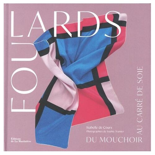 Foulards - Du Mouchoir Au Carré De Soie