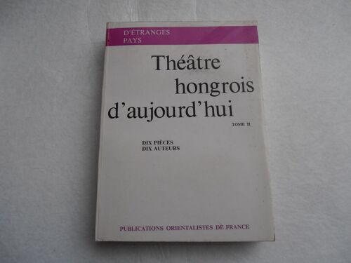 Théâtre Hongrois D'aujourd'hui - Dix Auteurs, Dix Pièces