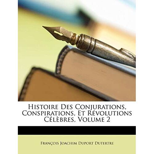 Histoire Des Conjurations, Conspirations, Et Revolutions Celebres, Volume 2
