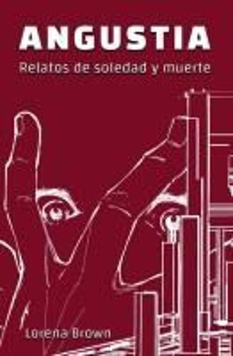 Angustia - Relatos De Soledad Y Muerte