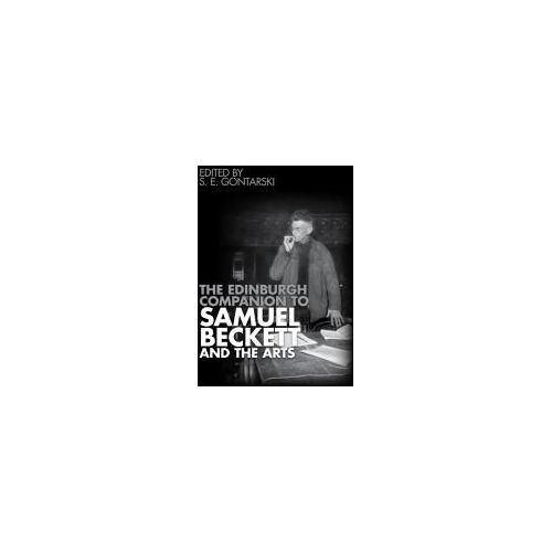 The Edinburgh Companion To Samuel Beckett And The Arts