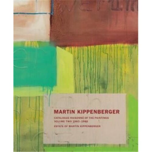 Martin Kippenberger - Werkverzeichnis Der Gemälde - Catalogue Raisonné Of The Paintings Volume 2