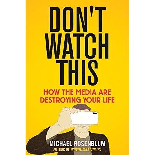 Don't Watch This: How The Media Are Destroying Your Life