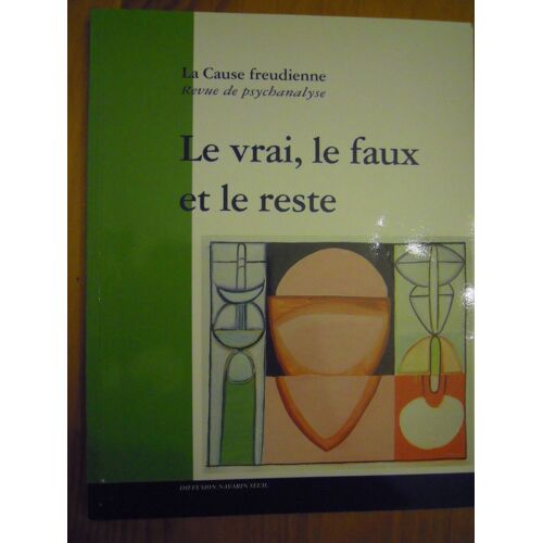 Revue La Cause Freudienne - Psychanalyse - Le Vrai, Le Faux Et Le Reste