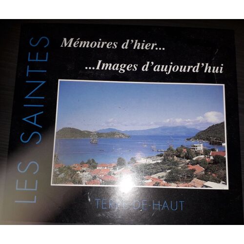 Terre De Haut - Les Saintes : Mémoires D'hier... Images D'aujourd'hui