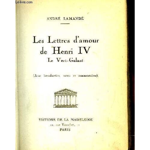 Les Lettres D'amour De Henri Iv. Le Vert-Galant.