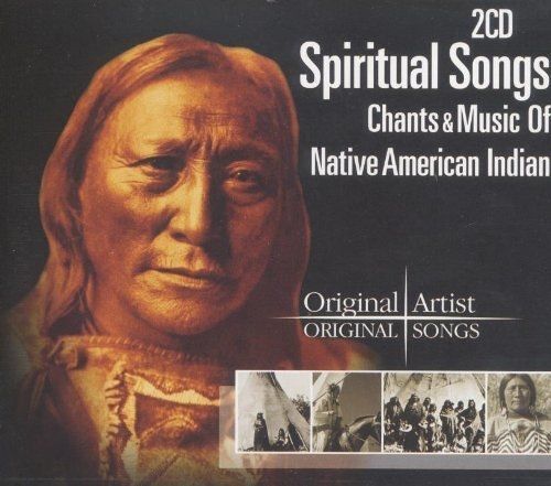 Spiritual Songs : Chants & Music Of Native American Indian