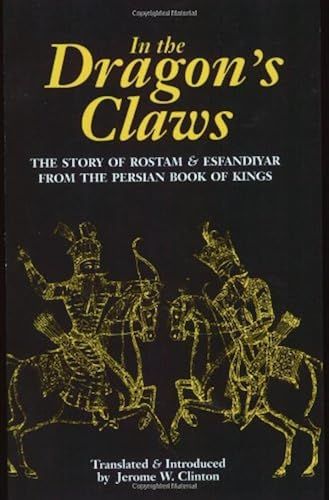 In The Dragon's Claws: The Story Of Rostam & Esfandiyar From The Persian Book Of Kings