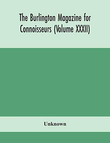 The Burlington Magazine For Connoisseurs (Volume Xxxii)
