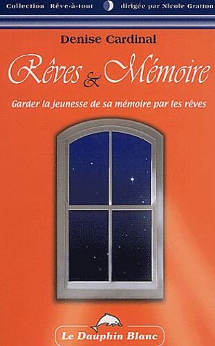 Rêves Et Mémoire - Garder La Jeunesse De Sa Mémoire Par Les Rêves