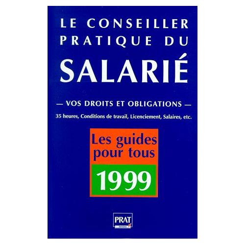 Le Conseiller Pratique Du Salarie - Vos Droits Et Obligations, Édition 1999